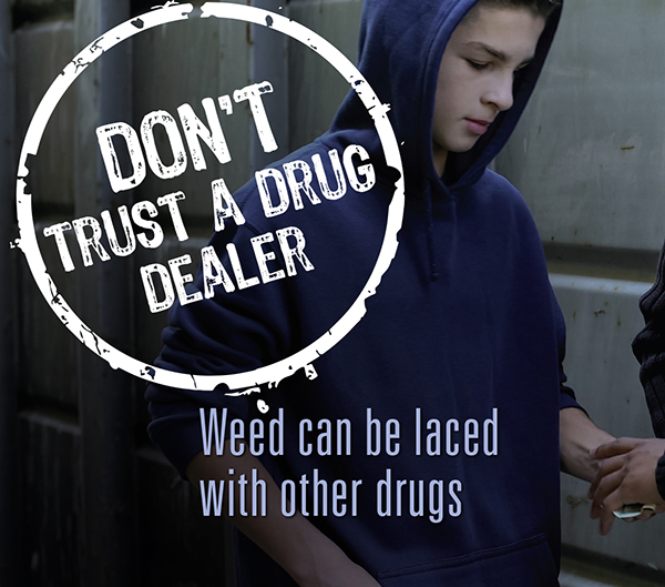 Weed can be laced with other drugs